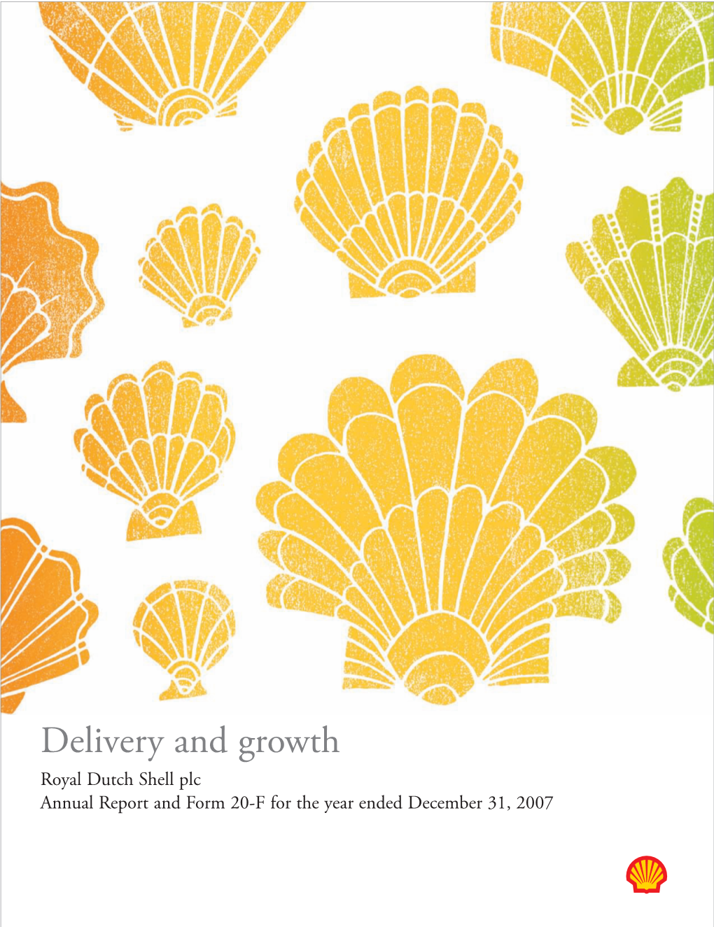 Delivery and Growth Royal Dutch Shell Plc Annual Report and Form 20-F for the Year Ended December 31, 2007