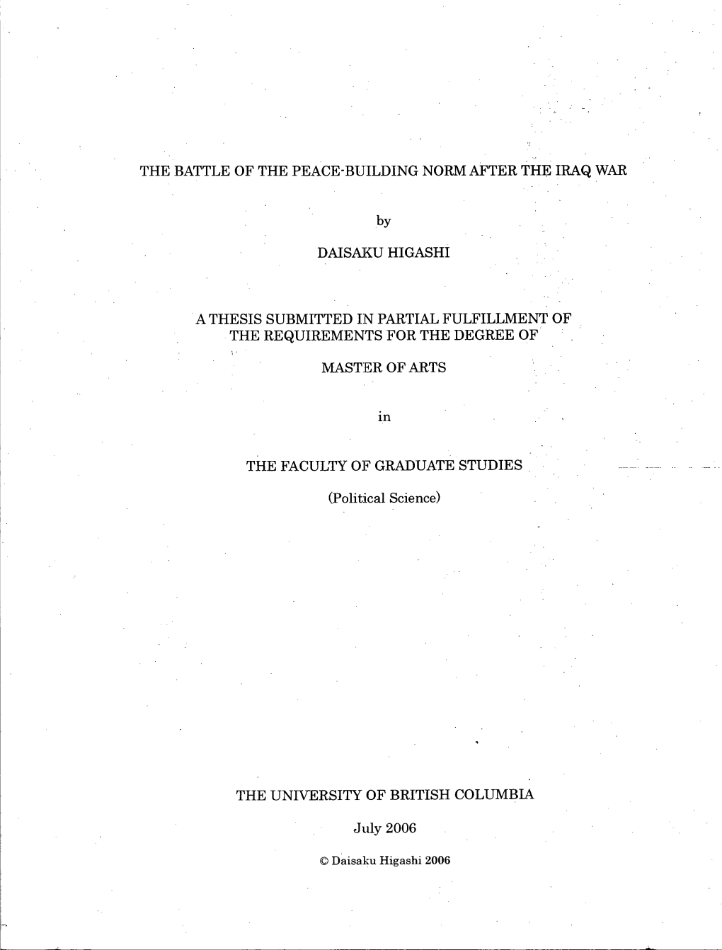 THE BATTLE of the PEACE-BUILDING NORM AFTER the IRAQ WAR by DAISAKU HIGASHI a THESIS SUBMITTED in PARTIAL FULFILLMENT of THE