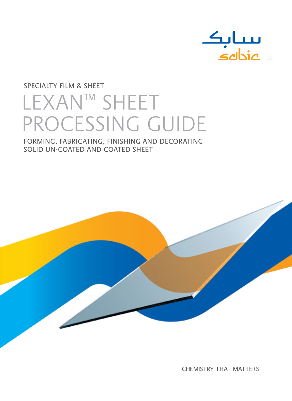 LEXAN™ SHEET PROCESSING GUIDE FORMING, FABRICATING, FINISHING and DECORATING SOLID UN-COATED and COATED SHEET Index