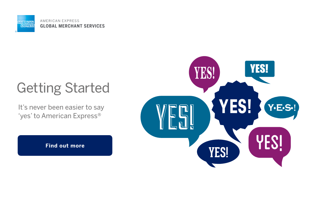 Getting Started It’S Never Been Easier to Say YES! Y•E•S•! ‘Yes’ to American Express® YES! Find out More Yes! YES! Welcome to the American Express Network