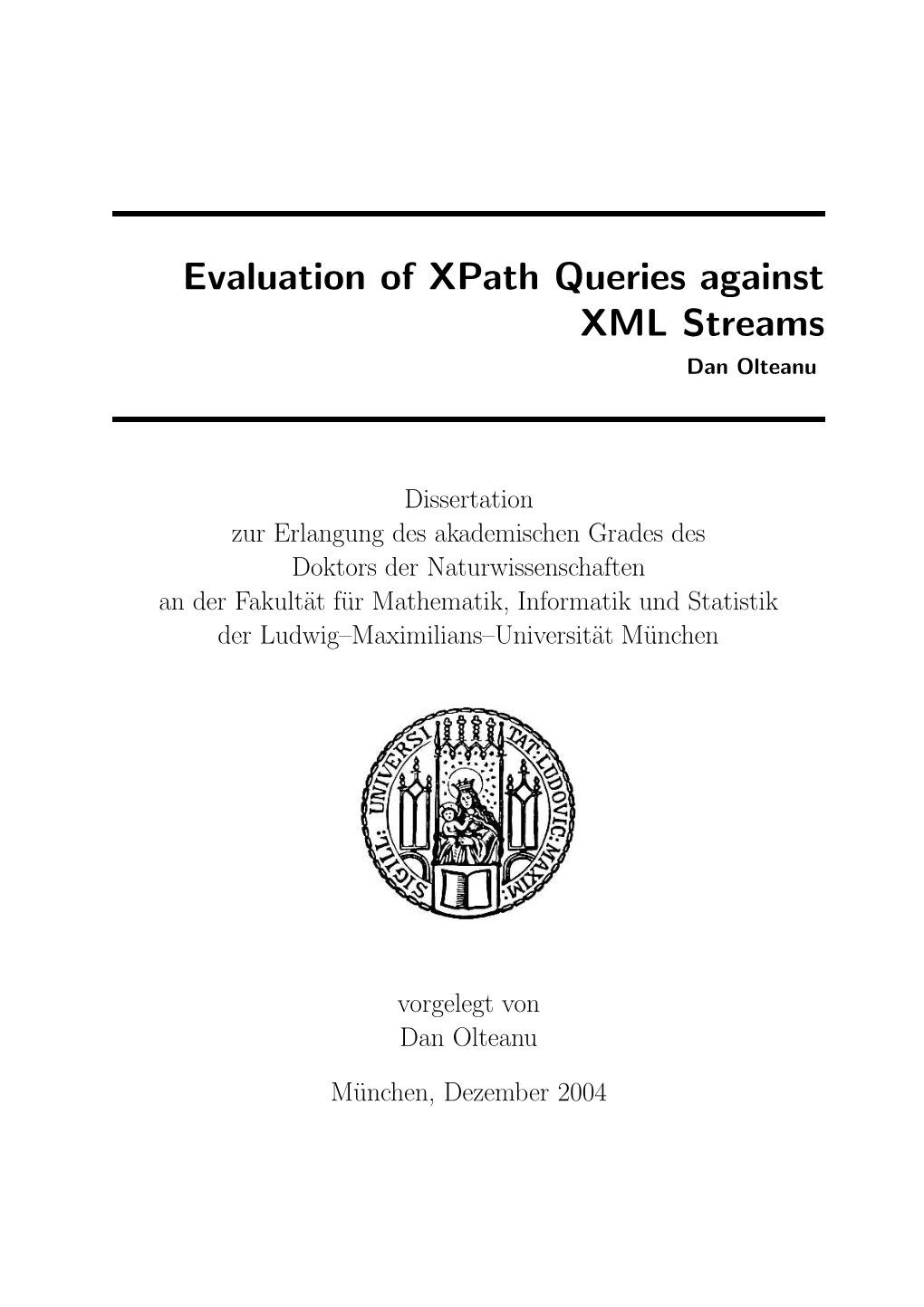 Evaluation of Xpath Queries Against XML Streams Dan Olteanu