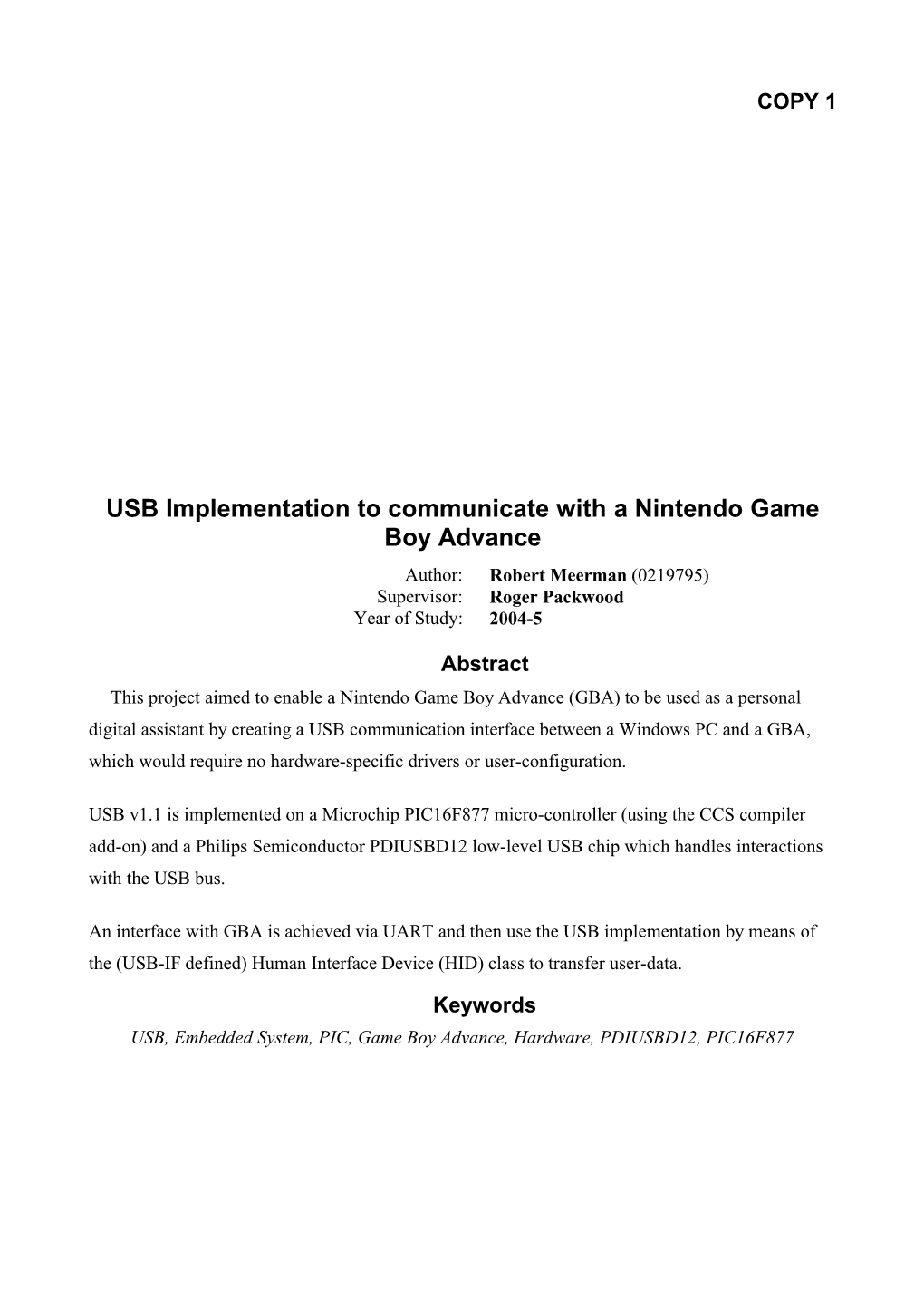 USB Implementation to Communicate with a Nintendo Game Boy Advance Author: Robert Meerman (0219795) Supervisor: Roger Packwood Year of Study: 2004-5