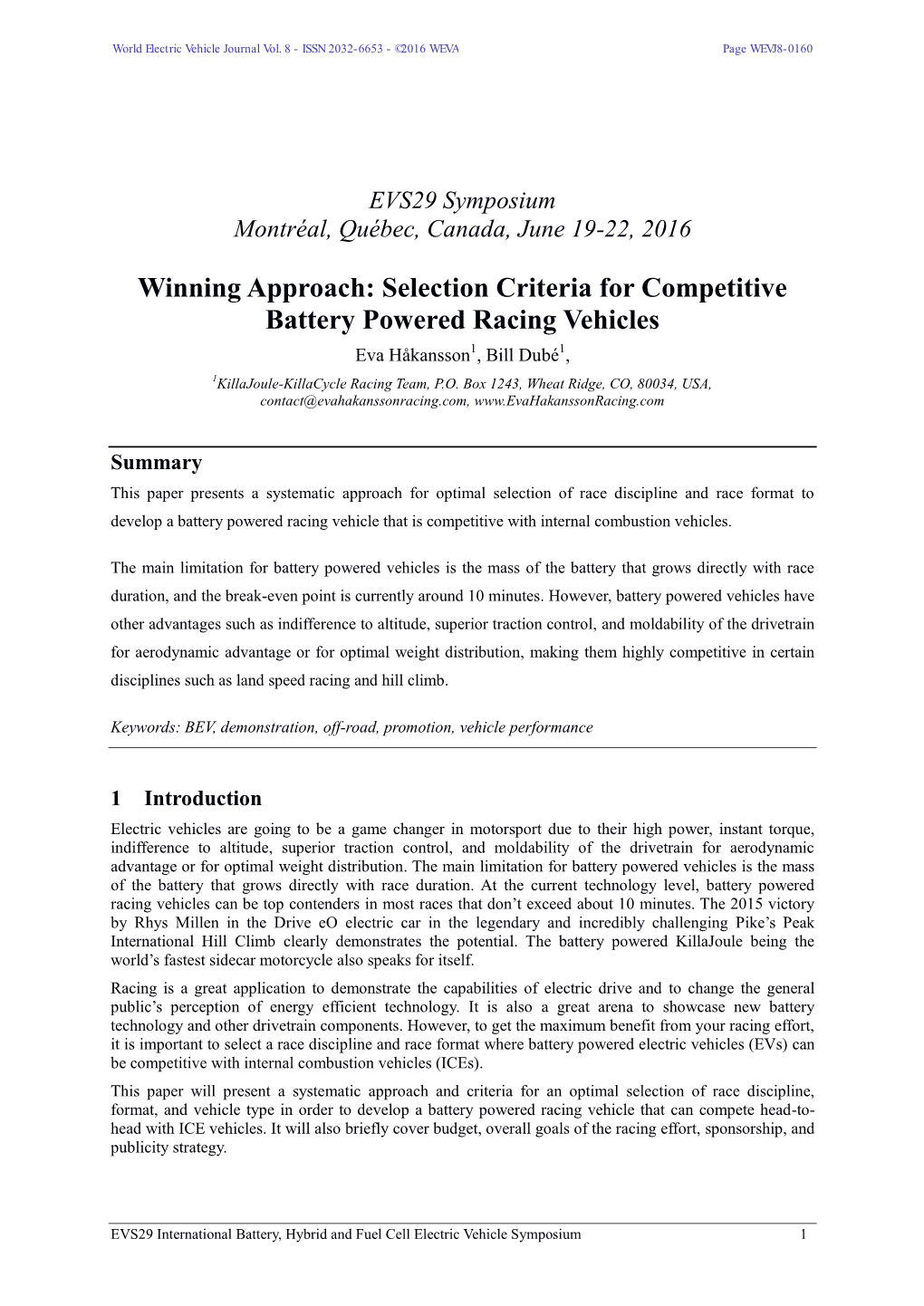 Selection Criteria for Competitive Battery Powered Racing Vehicles Eva Håkansson1, Bill Dubé1, 1Killajoule-Killacycle Racing Team, P.O