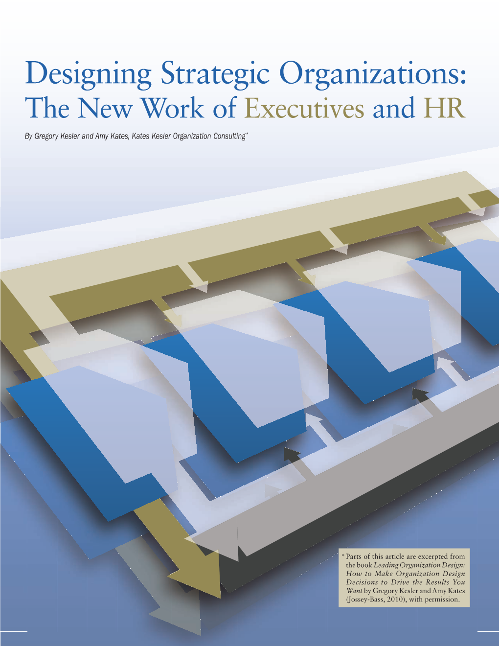 Designing Strategic Organizations: the New Work of Executives and HR by Gregory Kesler and Amy Kates, Kates Kesler Organization Consulting*