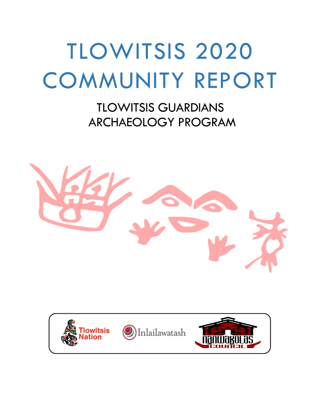 TLOWITSIS 2020 COMMUNITY REPORT TLOWITSIS GUARDIANS ARCHAEOLOGY PROGRAM 3178 Alder Court North Vancouver, BC V7H 2V6 Contact@Inlailawatash.Ca 604.924.4158