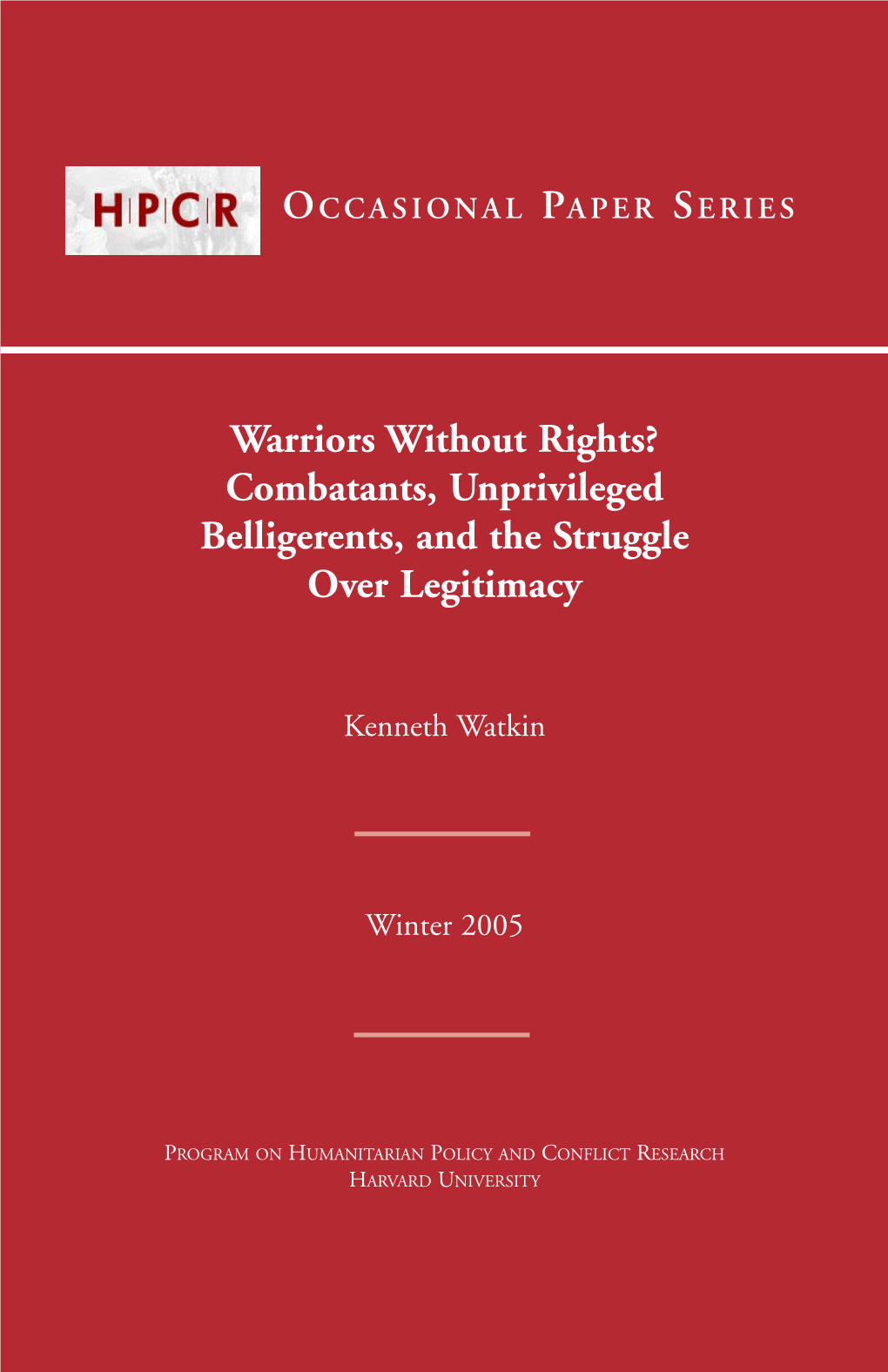 Warriors Without Rights? Combatants, Unprivileged Belligerents, and the Struggle Over Legitimacy