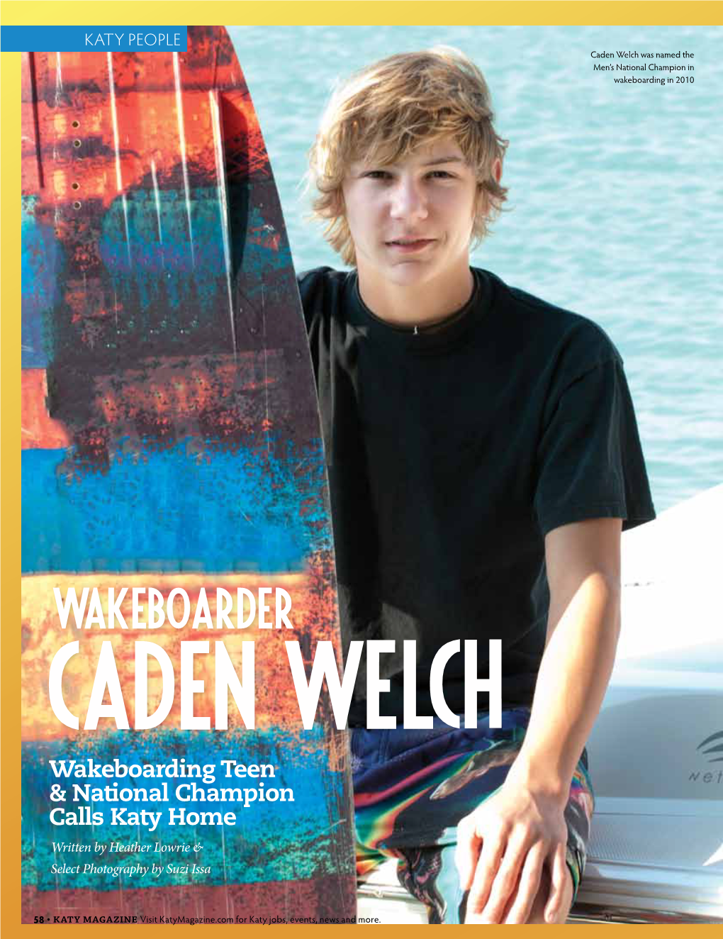 Wakeboarder CADEN WELCH Wakeboarding Teen & National Champion Calls Katy Home Written by Heather Lowrie & Select Photography by Suzi Issa