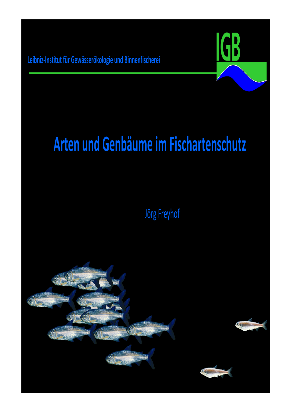 Vortrag Dr. J. Freyhof: Arten Und Genbäume Im Fischartenschutz