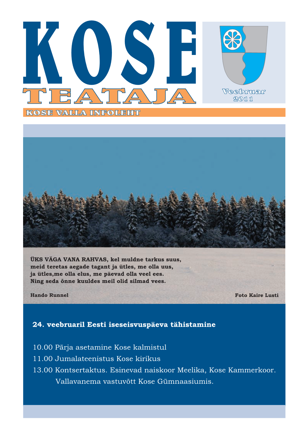 24. Veebruaril Eesti Iseseisvuspäeva Tähistamine 10.00 Pärja Asetamine Kose Kalmistul 11.00 Jumalateenistus Kose Kirikus 13.0