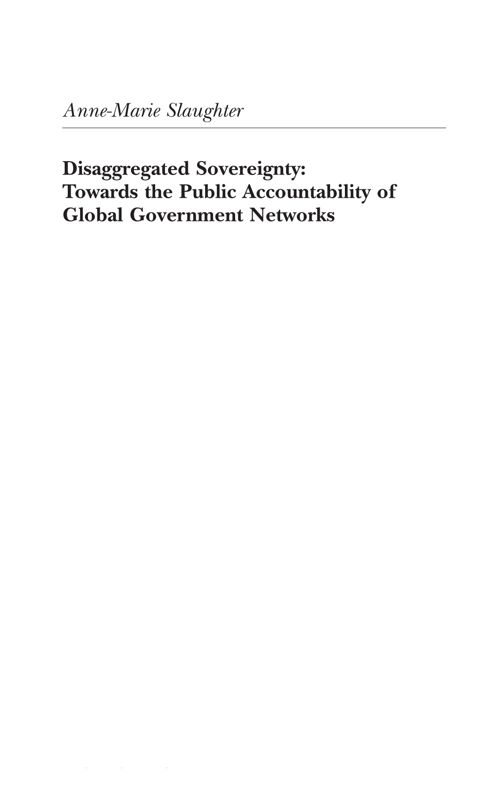 Anne-Marie Slaughter Disaggregated Sovereignty: Towards the Public Accountability of Global Government Networks