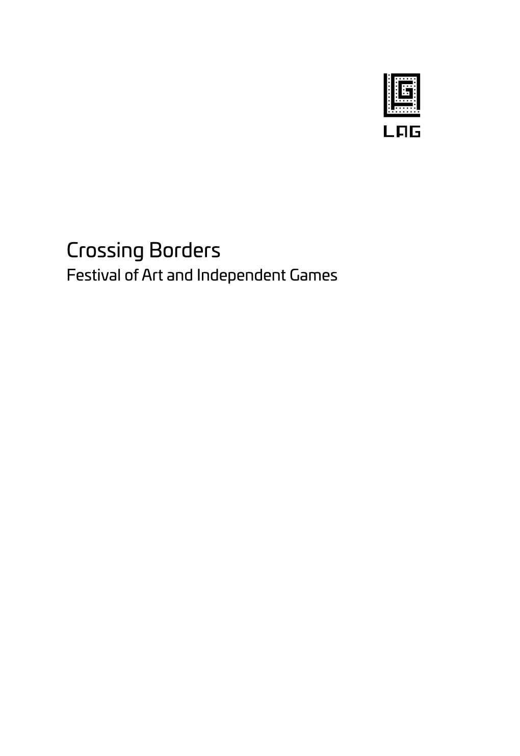 Crossing Borders Festival of Art and Independent Games Co-Funded by the Creative Europe Programme of the European Union