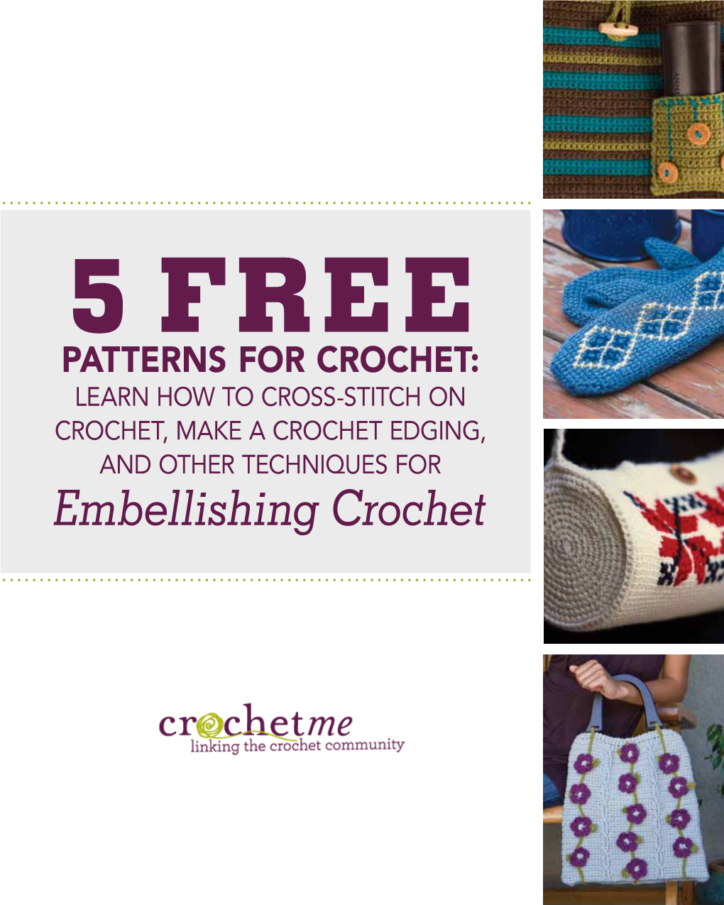 Embellishing Crochet 5 FREE Patterns for Crochet: Learn How to Cross-Stitch on Crochet, Make a Crochet Edging, and Other Techniques for Embellishing Crochet