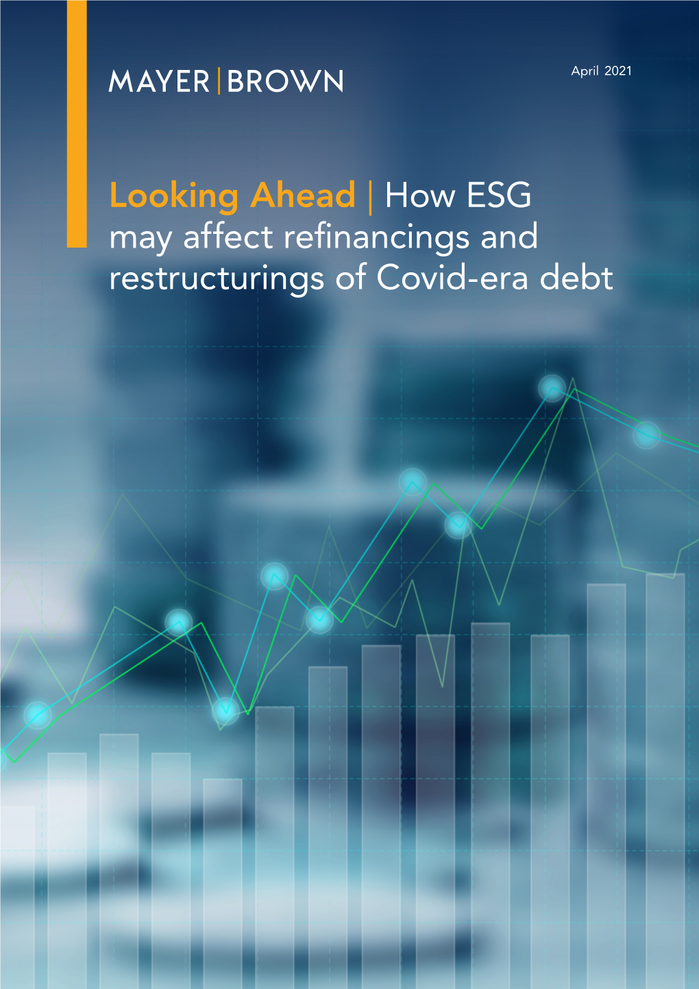 How ESG May Affect Refinancings and Restructurings of Covid-Era Debt How ESG May Affect Refinancings and Restructurings of Covid-Era Debt 1
