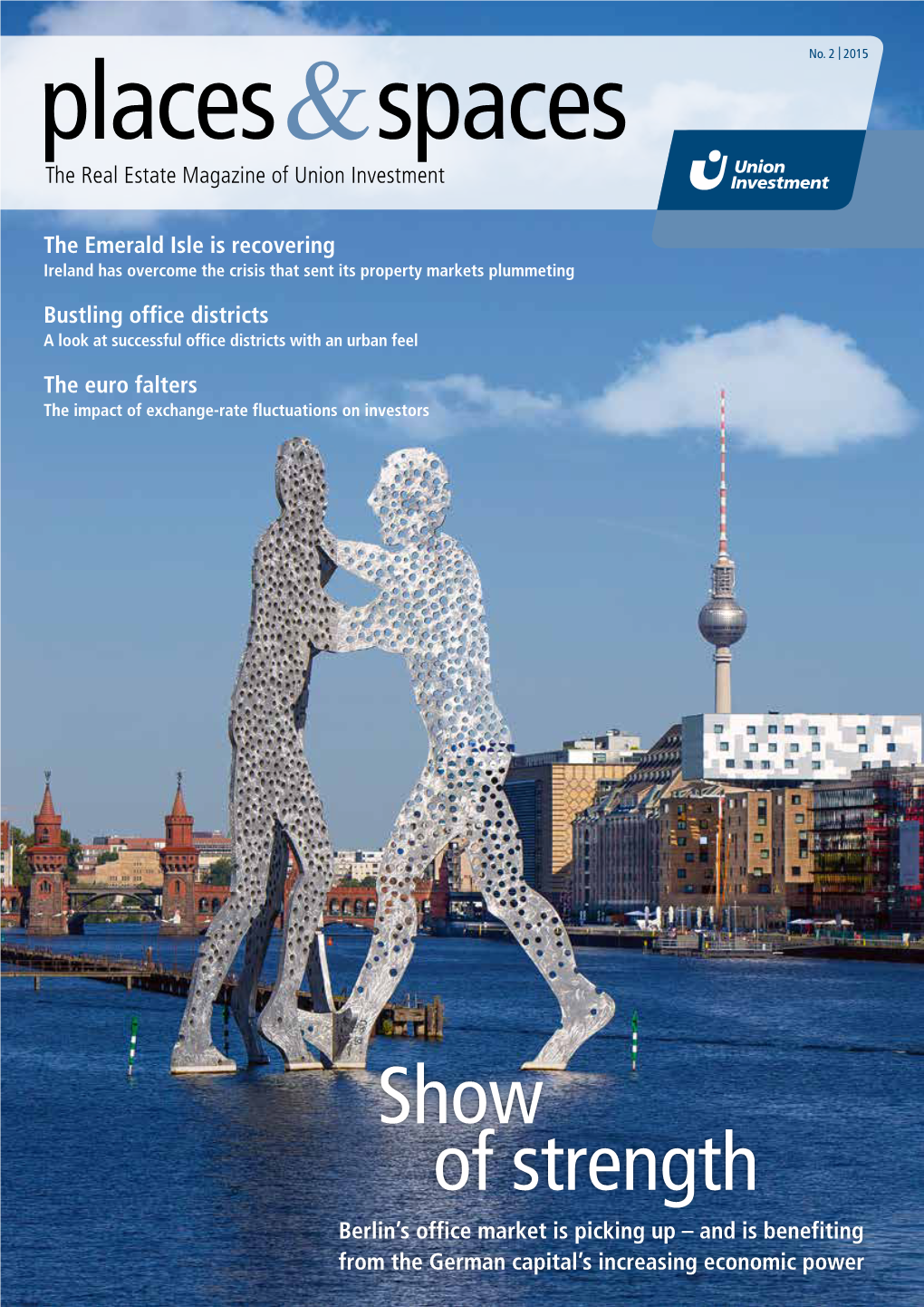 Show of Strength Berlin’S Office Market Is Picking up – and Is Benefiting from the German Capital’S Increasing Economic Power