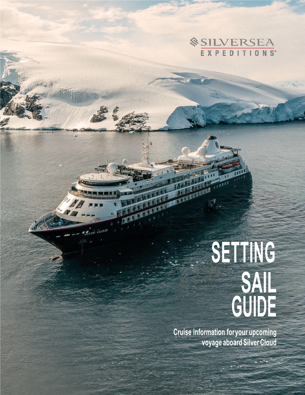 SETTING SAIL GUIDE Cruise Information for Your Upcoming Voyage Aboard Silver Cloud