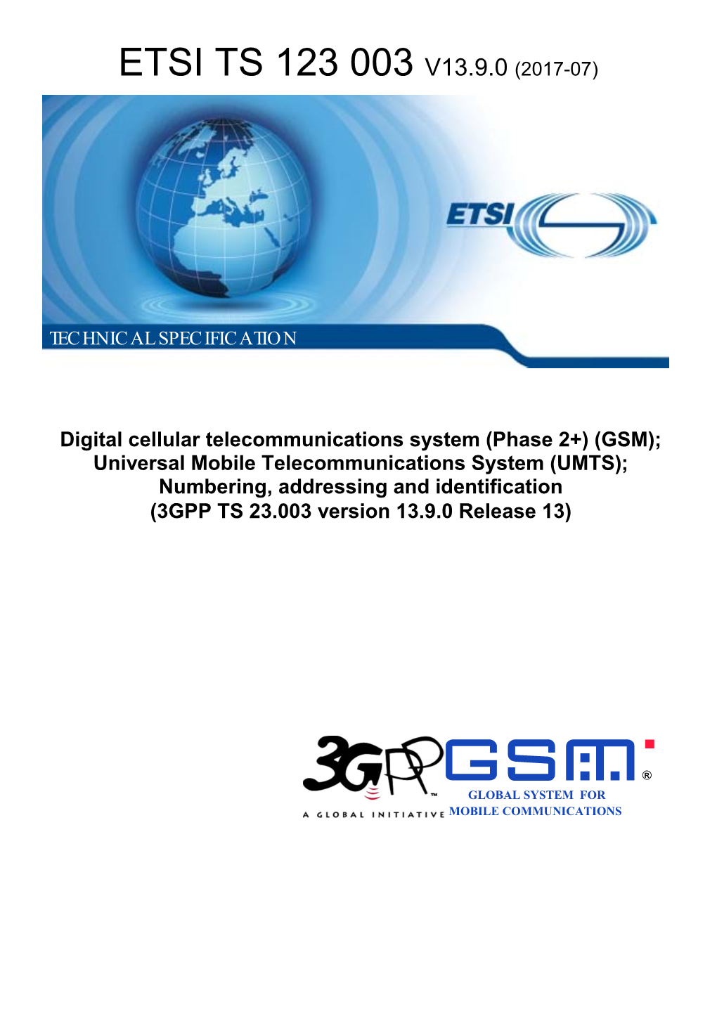 GSM); Universal Mobile Telecommunications System (UMTS); Numbering, Addressing and Identification (3GPP TS 23.003 Version 13.9.0 Release 13)