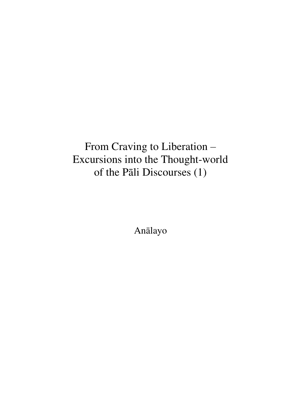 From Craving to Liberation – Excursions Into the Thought-World of the Pāli Discourses (1)