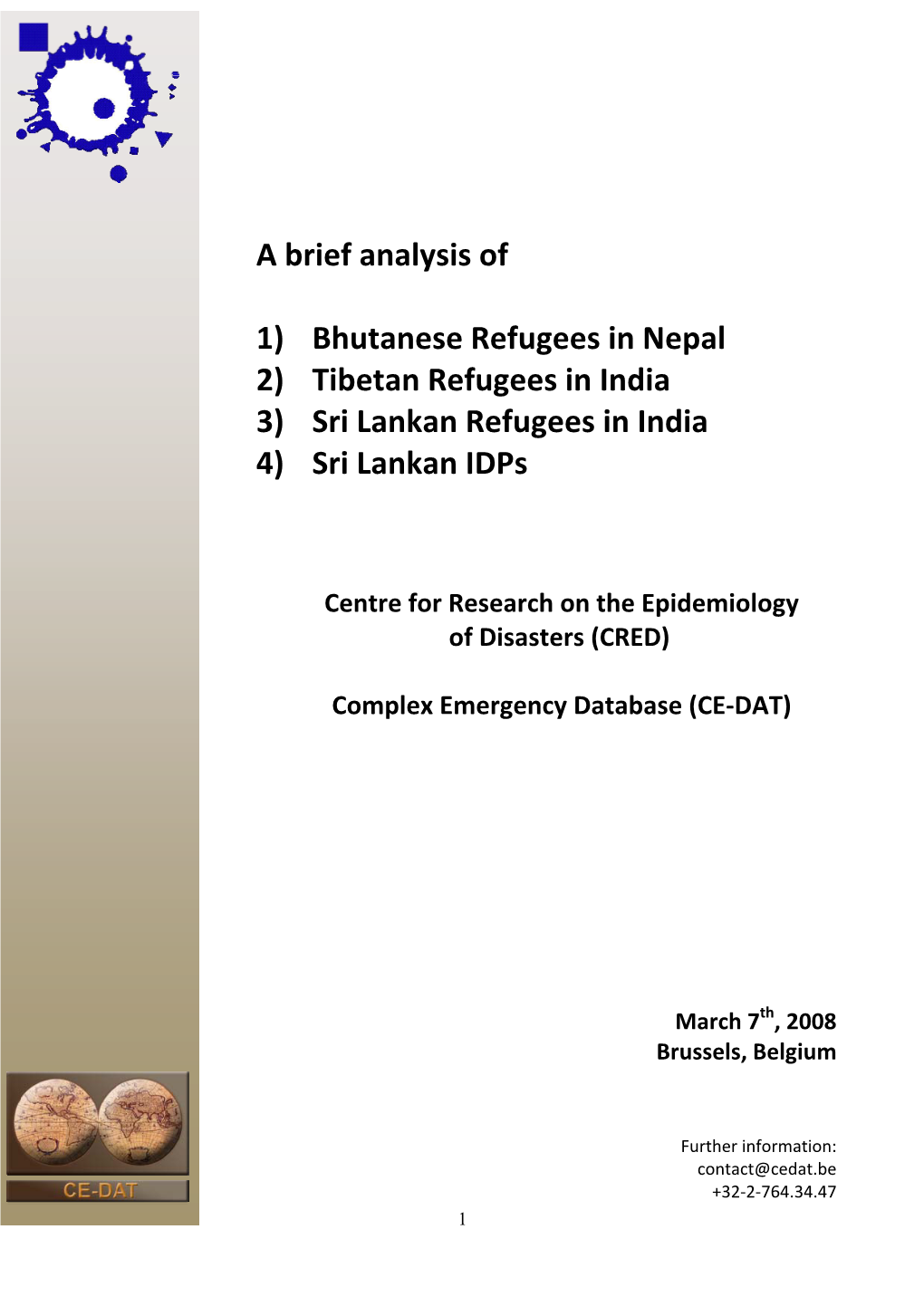 1) Bhutanese Refugees in Nepal 2) Tibetan Refugees in India 3) Sri Lankan Refugees in India 4) Sri Lankan Idps