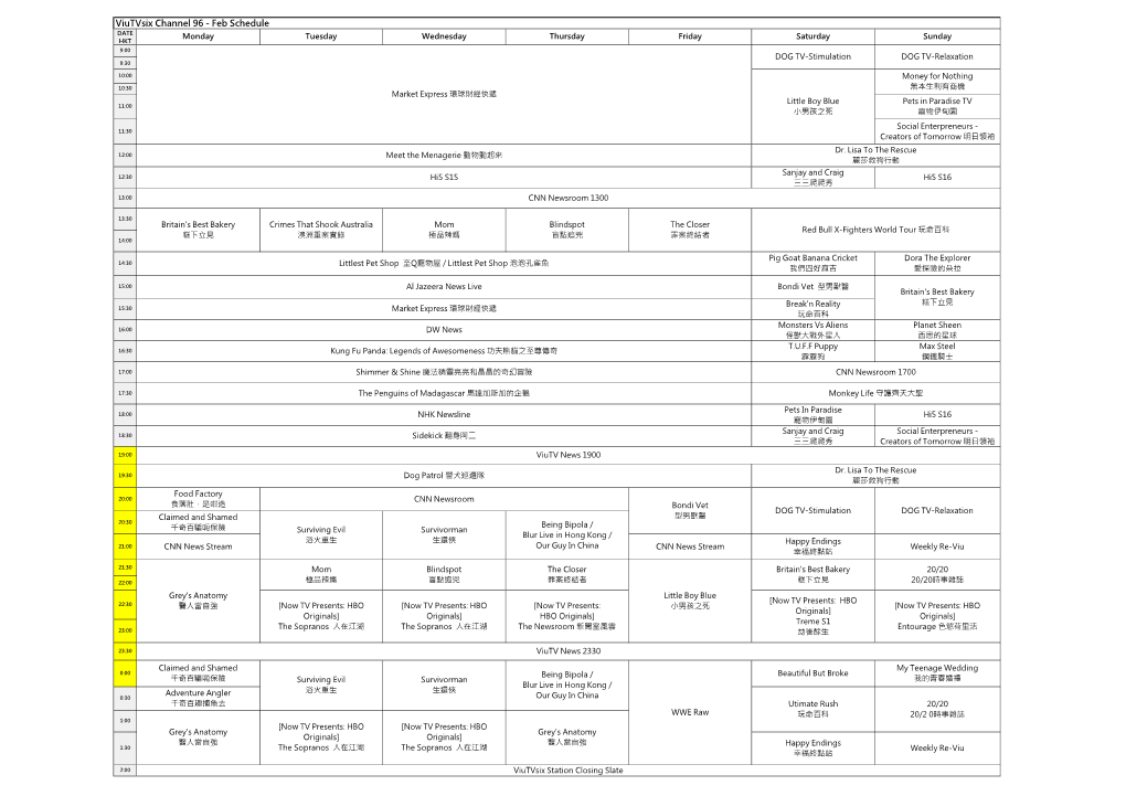 Viutvsix Channel 96 - Feb Schedule DATE Monday Tuesday Wednesday Thursday Friday Saturday Sunday HKT 9:00 DOG TV-Stimulation DOG TV-Relaxation 9:30