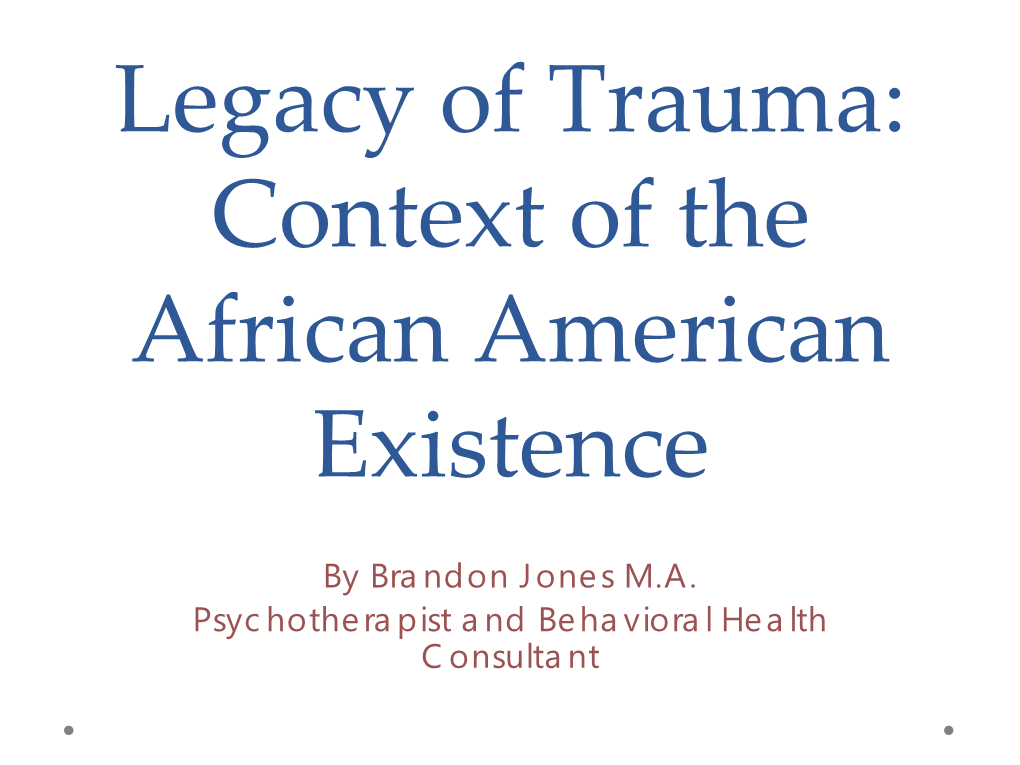 Legacy of Trauma: Context of the African American Existence