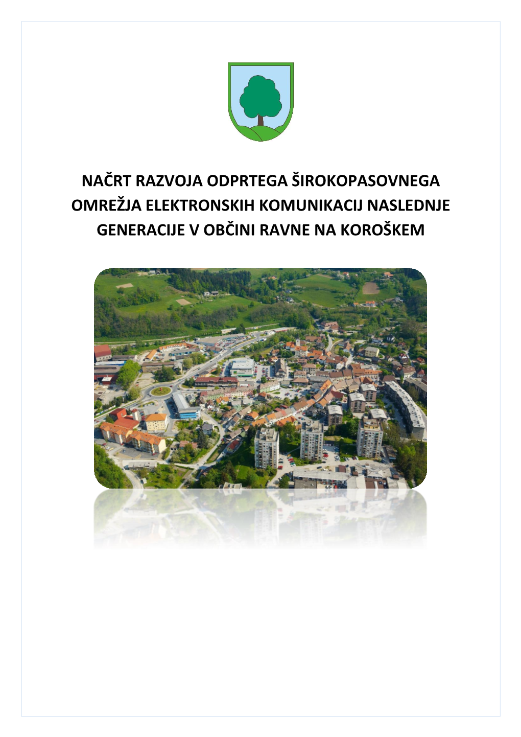 Načrt Razvoja Odprtega Širokopasovnega Omrežja Elektronskih Komunikacij Naslednje Generacije V Občini Ravne Na Koroškem