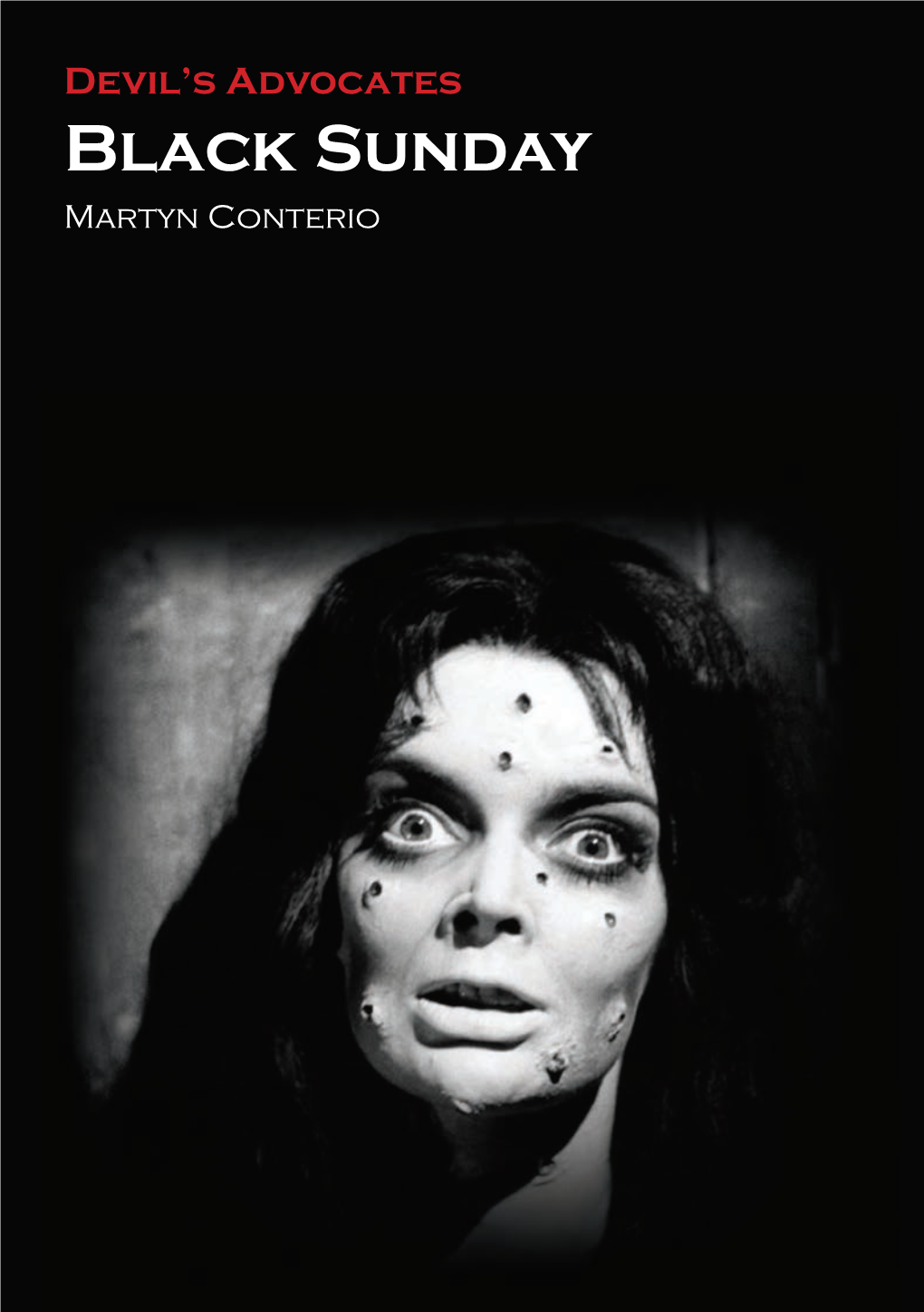 Black Sunday Black Sunday Martyn Conterio Martyn Conterio DEVIL’S ADVOCATES Is a Series Devoted to Exploring the Classics of Horror Cinema
