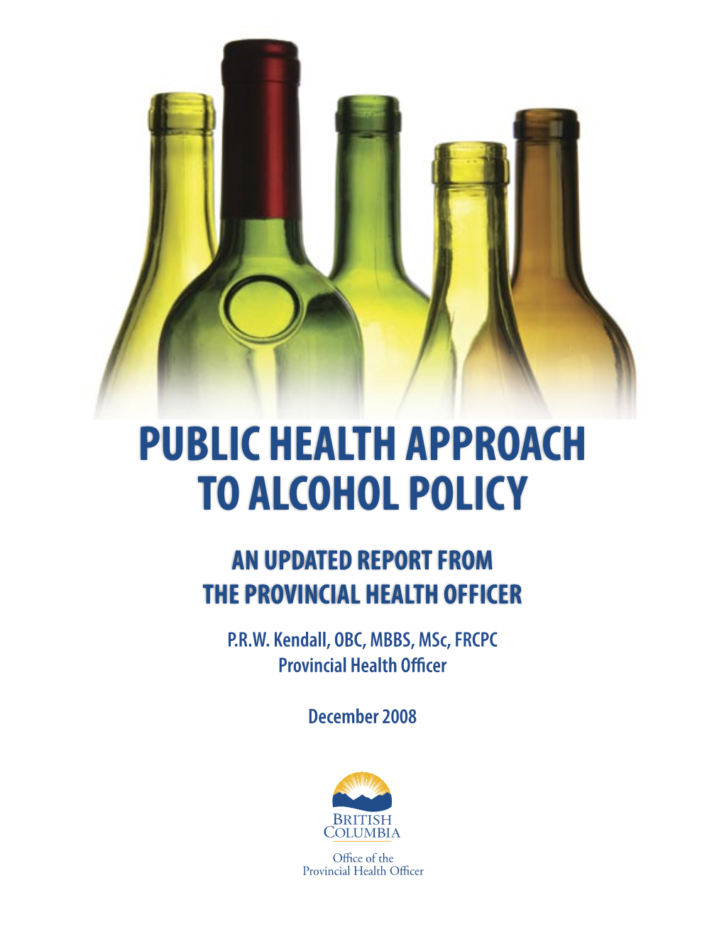 PUBLIC HEALTH APPROACH to ALCOHOL POLICY: an UPDATED REPORT from the PROVINCIAL HEALTH OFFICER I CONTENTS