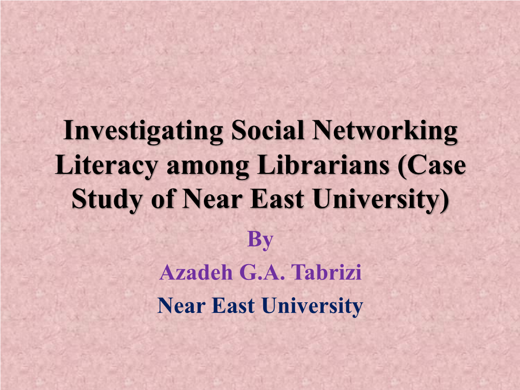 Investigating Social Networking Literacy Among Librarians (Case Study of Near East University) by Azadeh G.A