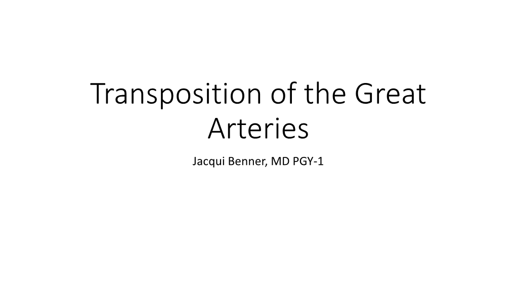Transposition of the Great Arteries Jacqui Benner, MD PGY-1 Physiology