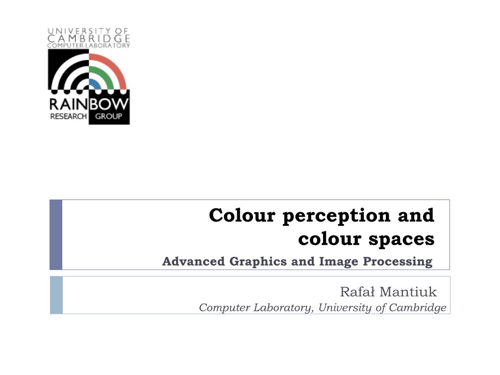 Colour Perception and Colour Spaces Advanced Graphics and Image Processing