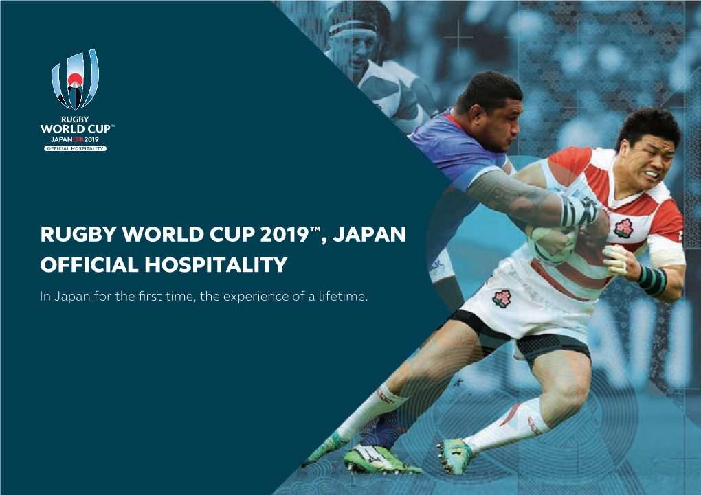 RUGBY WORLD CUP 2019™, JAPAN OFFICIAL HOSPITALITY in Japan for the ﬁrst Time, the Experience of a Lifetime
