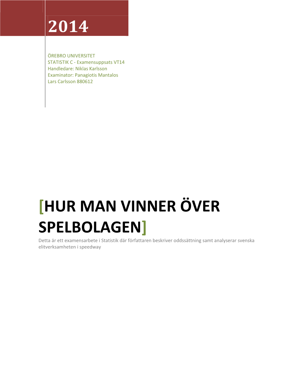 HUR MAN VINNER ÖVER SPELBOLAGEN] Detta Är Ett Examensarbete I Statistik Där Författaren Beskriver Oddssättning Samt Analyserar Svenska Elitverksamheten I Speedway