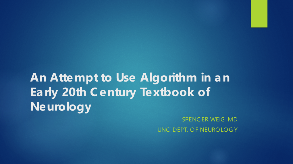 An Attempt to Use Algorithm in an Early 20Th Century Textbook of Neurology SPENCER WEIG MD UNC DEPT