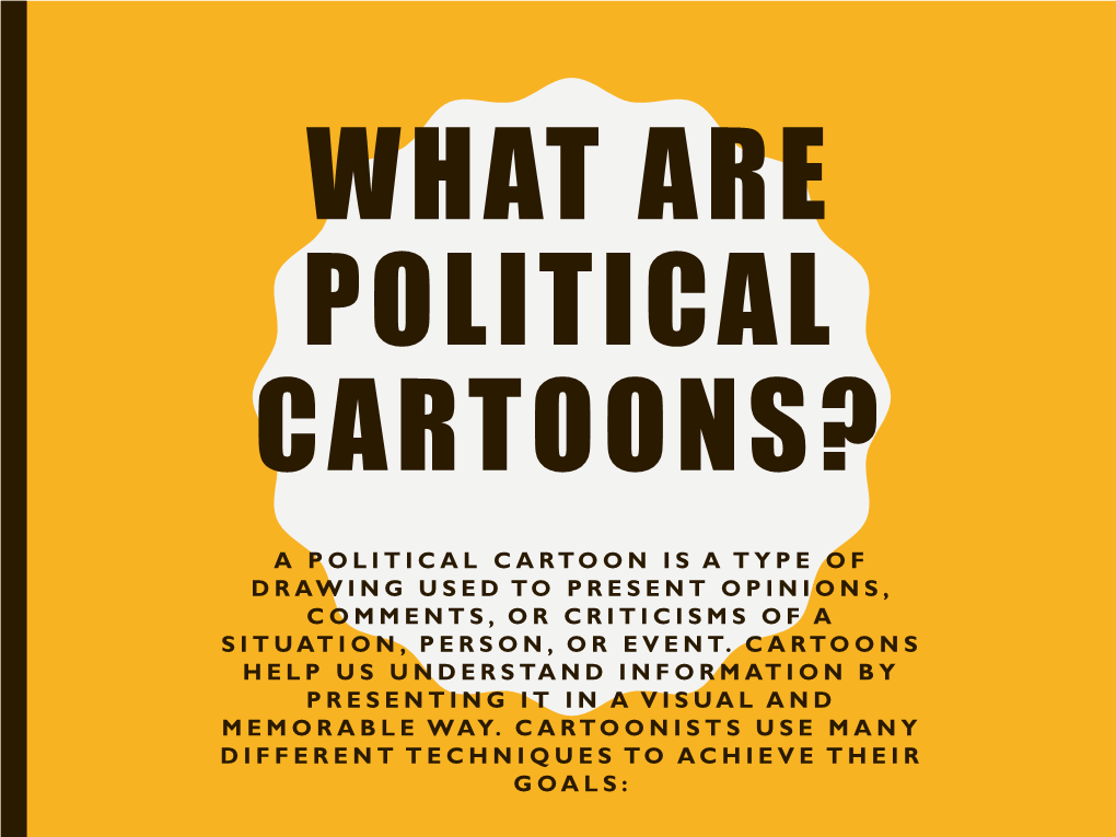 A Political Cartoon Is a Type of Drawing Used to Present Opinions, Comments, Or Criticisms of a Situation, Person, Or Event