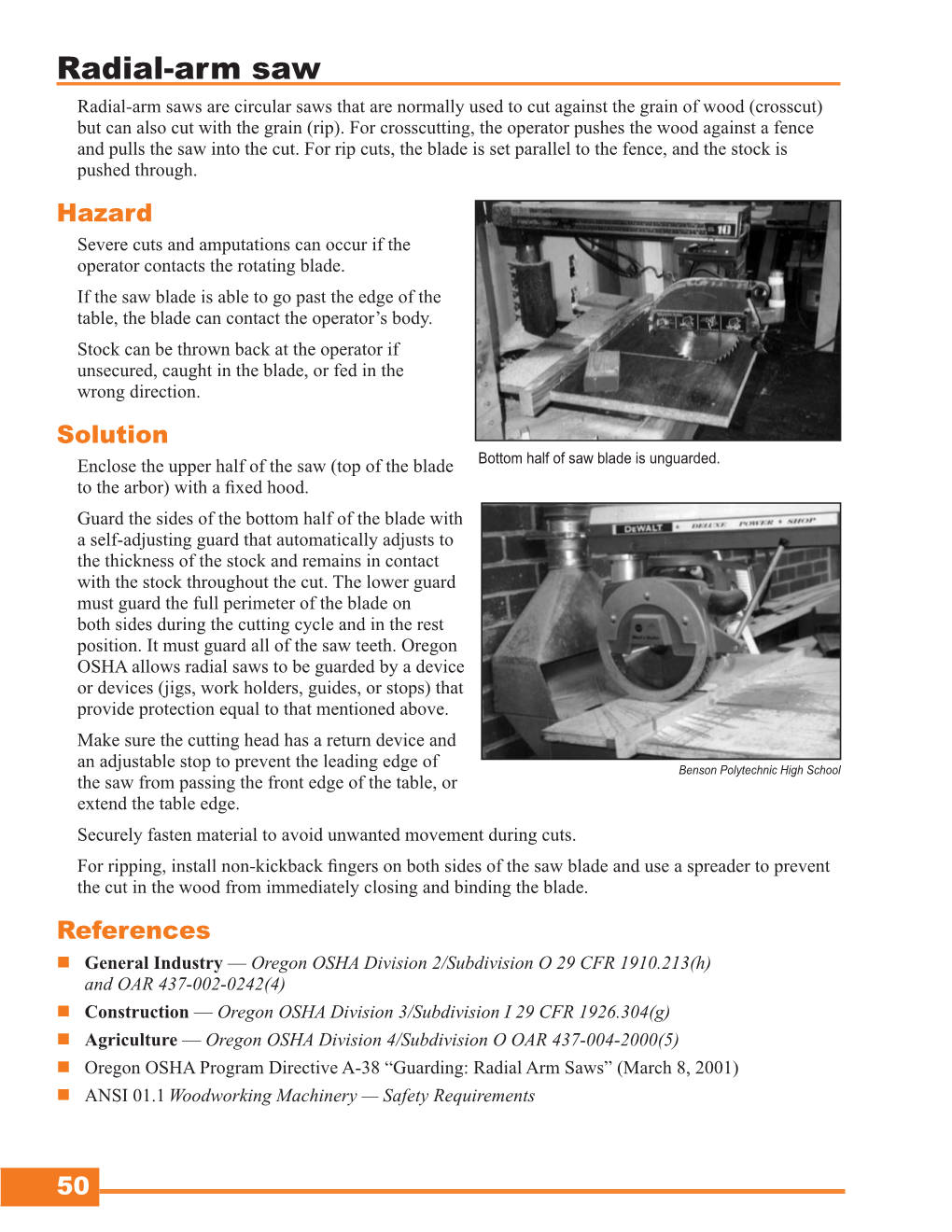 Radial-Arm Saw Radial-Arm Saws Are Circular Saws That Are Normally Used to Cut Against the Grain of Wood (Crosscut) but Can Also Cut with the Grain (Rip)