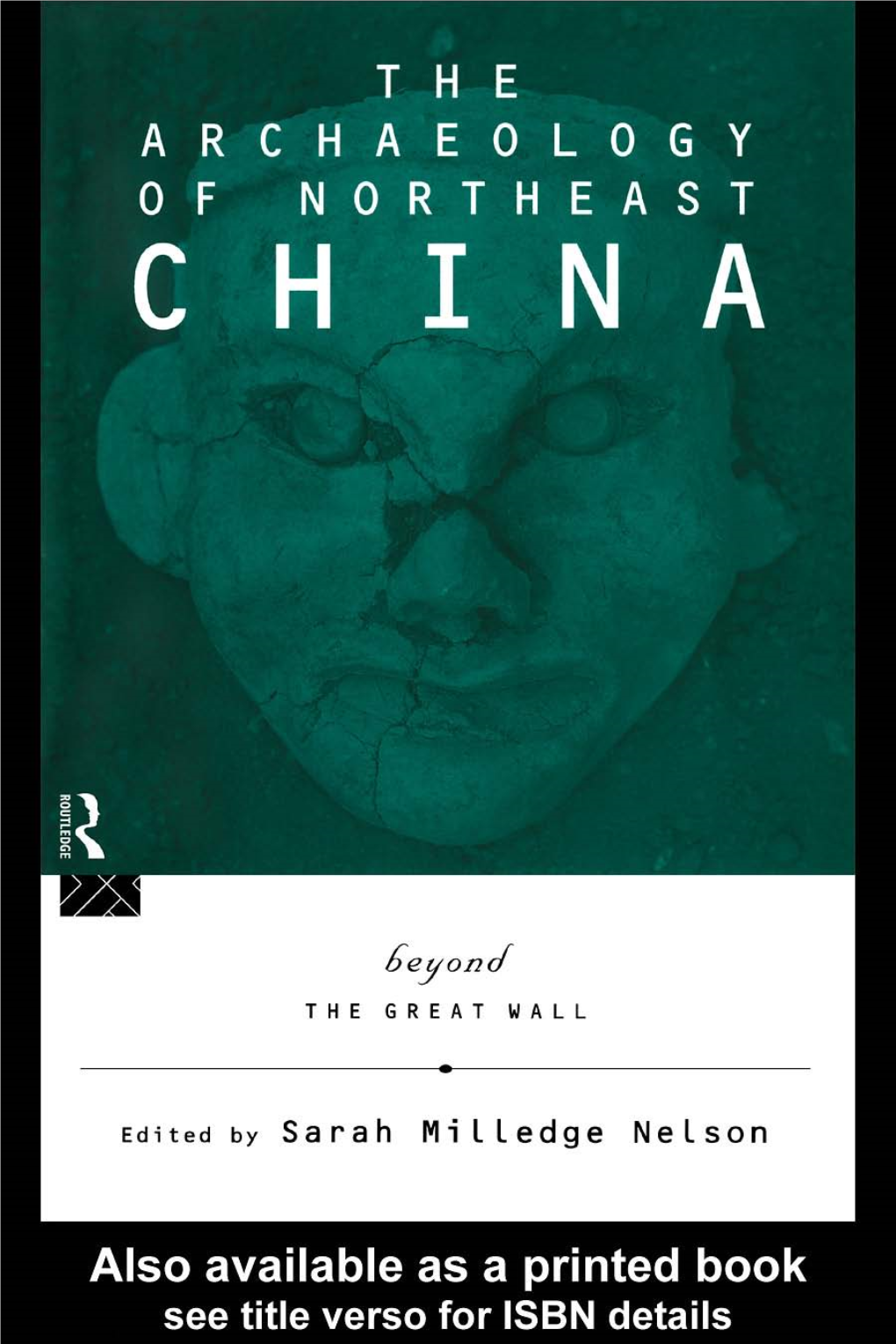 The Archaeology of Northeast China: Beyond the Great Wall Edited by Sarah Milledge Nelson P