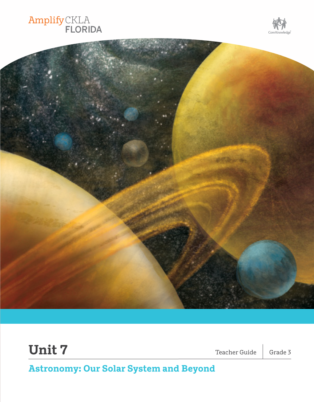 Unit 7 Teacher Guide Grade 3 Astronomy: Our Solar System and Beyond Grade 3 Unit 7 Astronomy : Our Solar System and Beyond