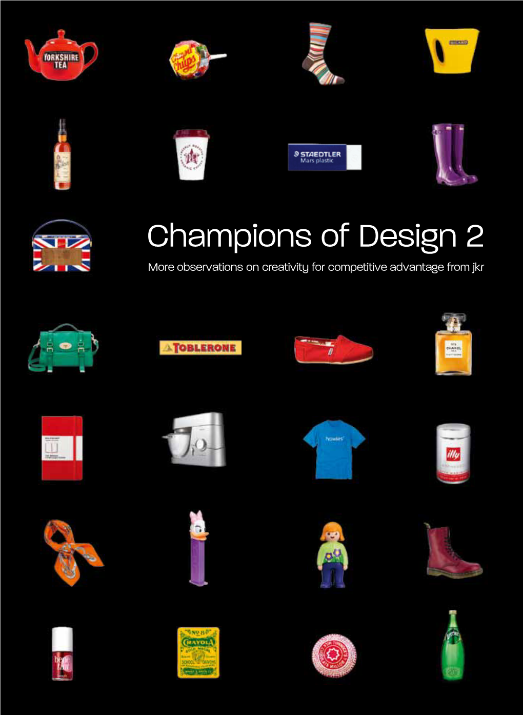 Champions of Design 2 More Observations on Creativity for Competitive Advantage from Jkr