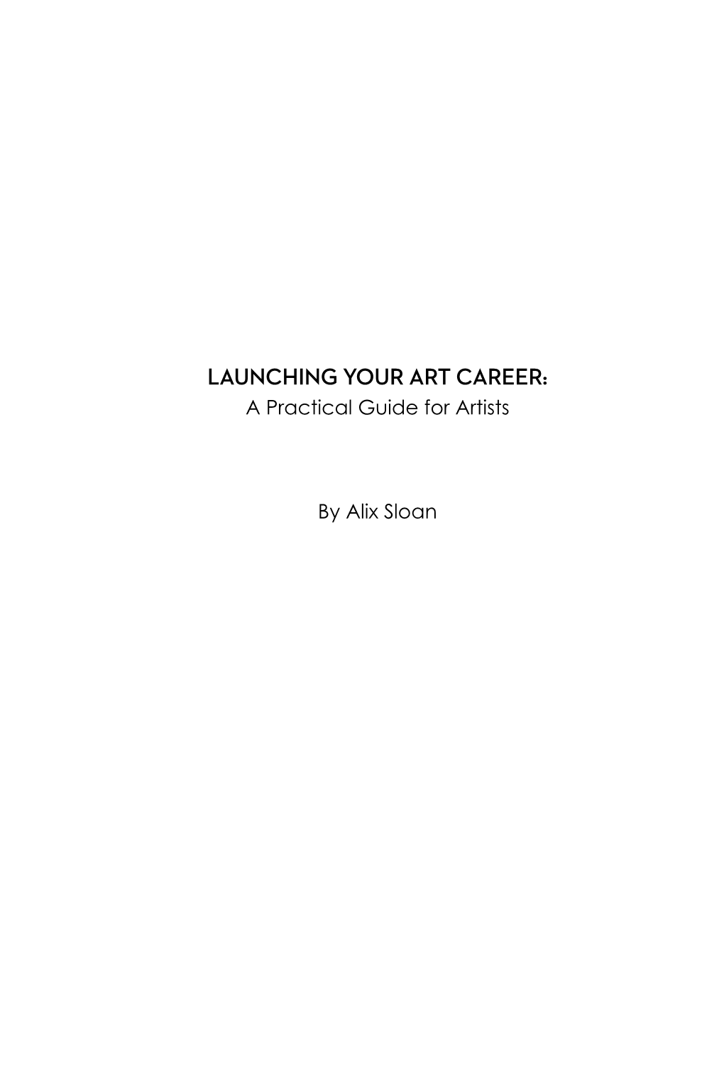 LAUNCHING YOUR ART CAREER: a Practical Guide for Artists