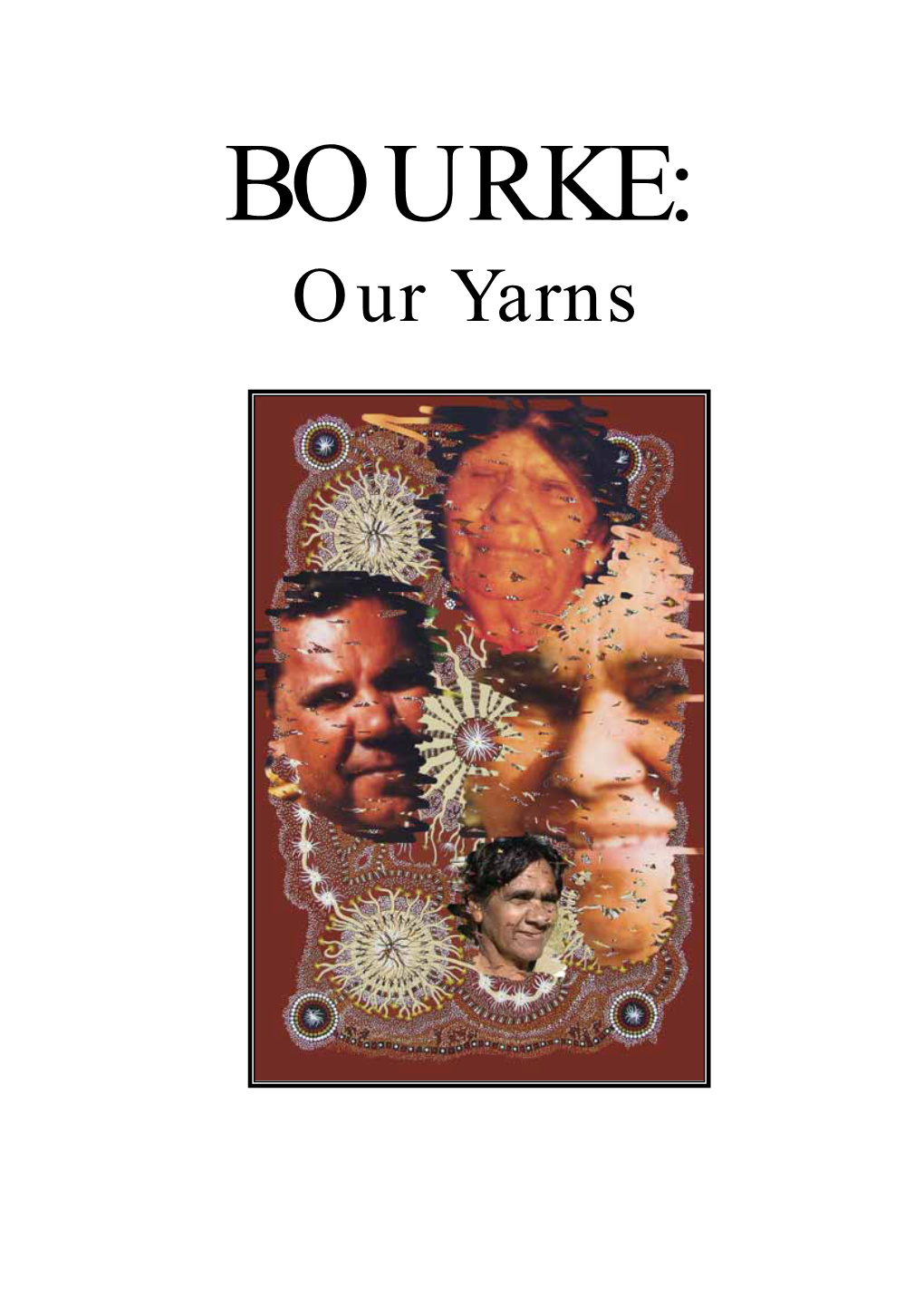 Bourke : Our Yarns. the Stories Behind 'Blackfellas, Whitefellas