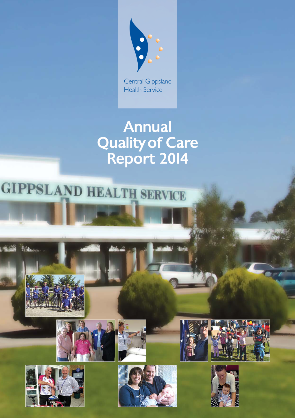Central Gippsland Health Service Quality of Care Report 2014 1 Who We Are Embedded in the ‘Active Service Model’