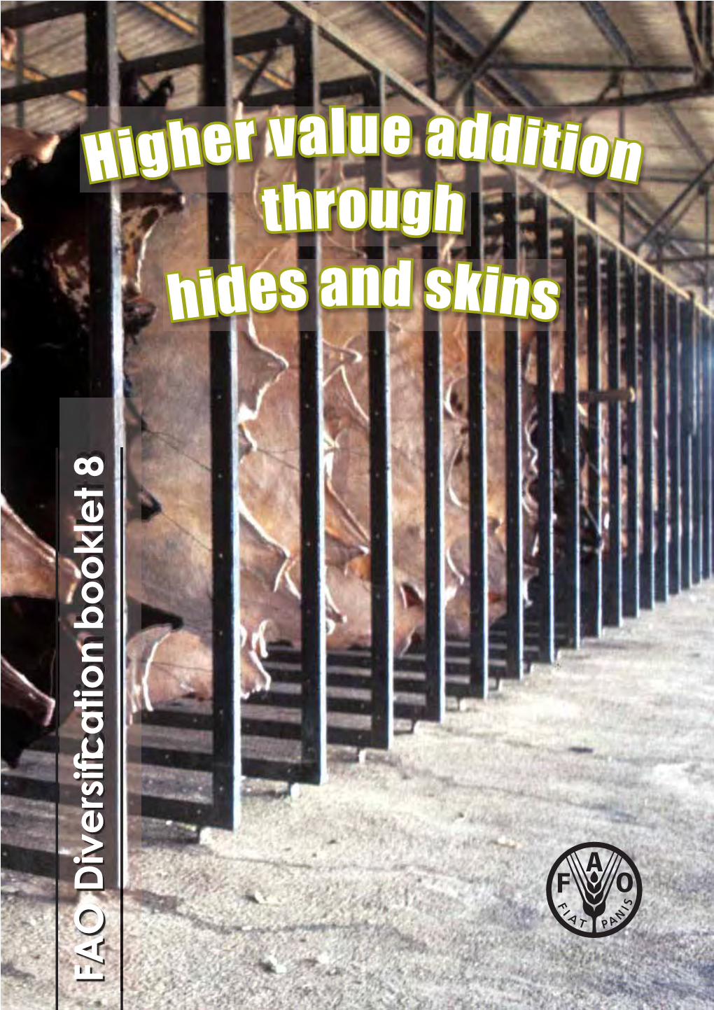 Higher Value Addition Through Hides and Skins the FAO Diversiﬁcation Booklets Are Not Intended to Be Technical ‘How to Do It’ Guidelines
