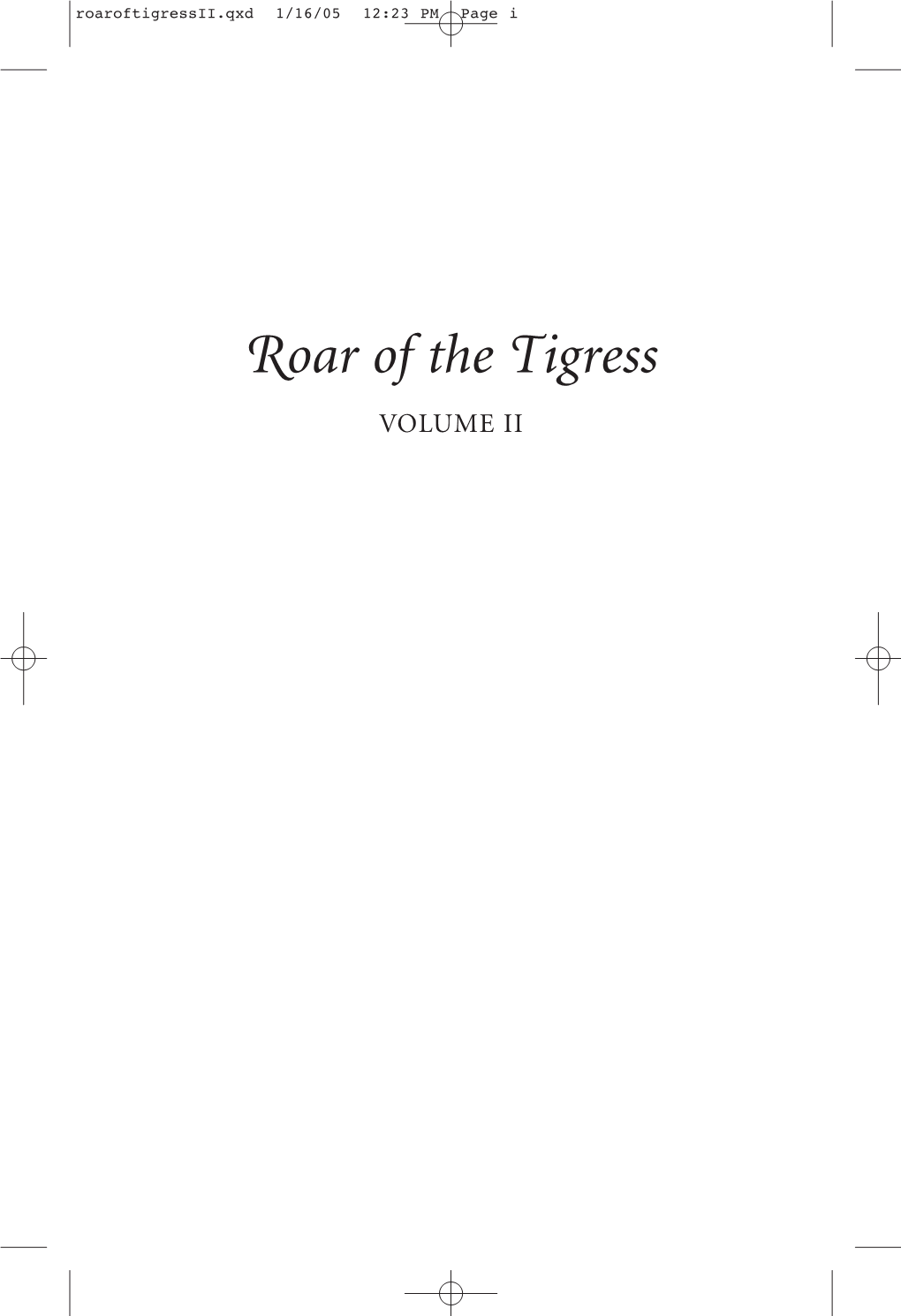 Roar of the Tigress VOLUME II Roaroftigressii.Qxd 1/16/05 12:23 PM Page Ii Roaroftigressii.Qxd 1/16/05 12:23 PM Page Iii
