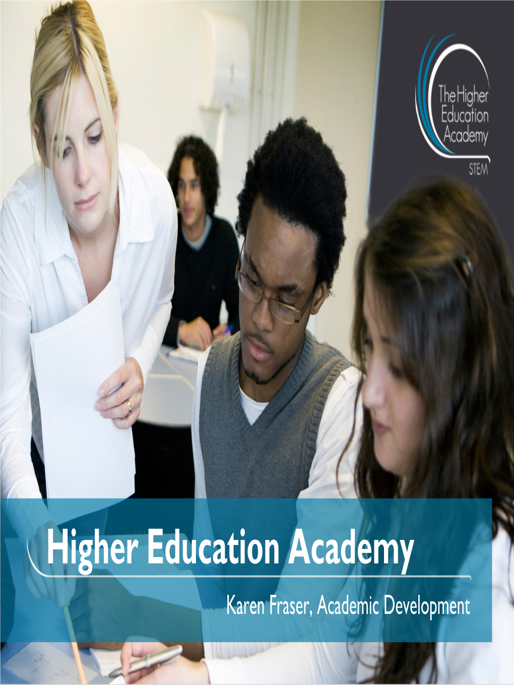 Higher Education Academy Karen Fraser, Academic Development Background to HEA