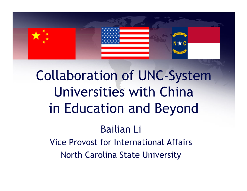 Collaboration of UNC-System Universities with China in Education and Beyond Bailian Li Vice Provost for International Affairs North Carolina State University Outline