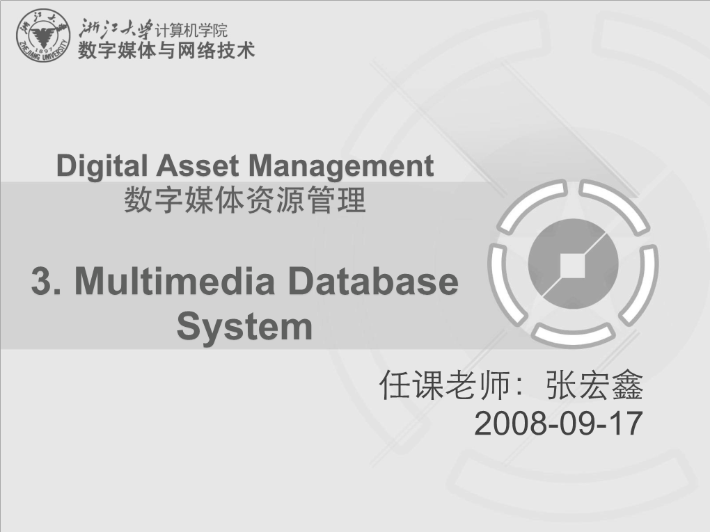 3. Multimedia Database System 任课老师：张宏鑫 2008-09-17 Outline
