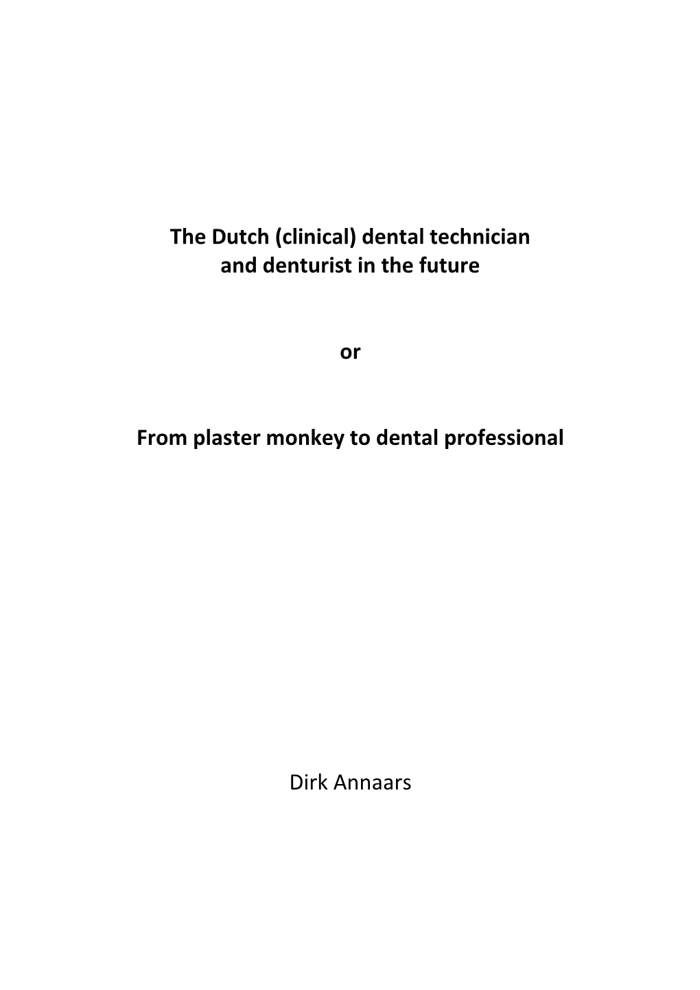 The Dutch (Clinical) Dental Technician and Denturist in the Future Or from Plaster Monkey to Dental Professional Dirk Annaars