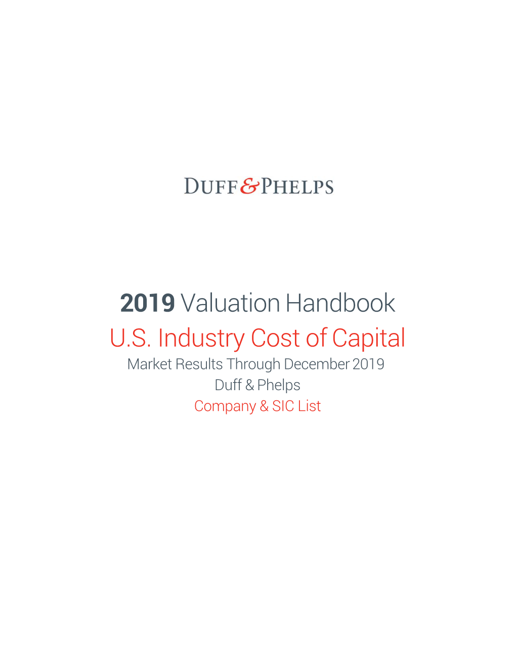 2019 Valuation Handbook U.S. Industry Cost of Capital Market Results Through December 2019 Duff & Phelps Company & SIC List