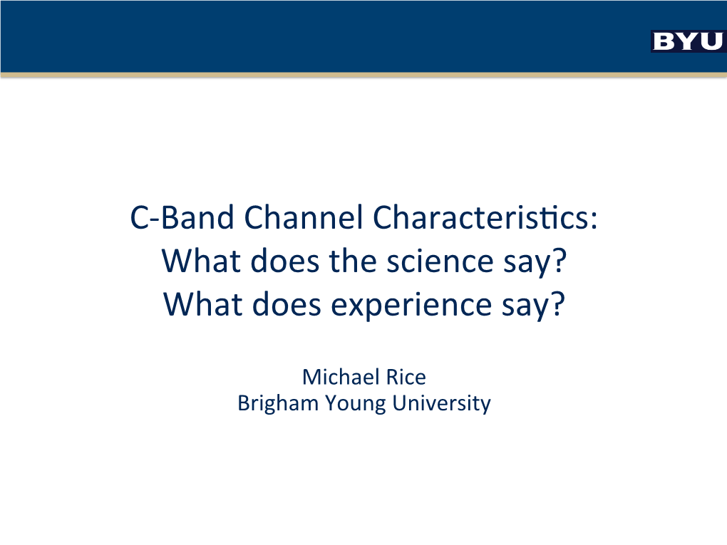 C-Band Channel Characteris�Cs: What Does the Science Say? What Does Experience Say?