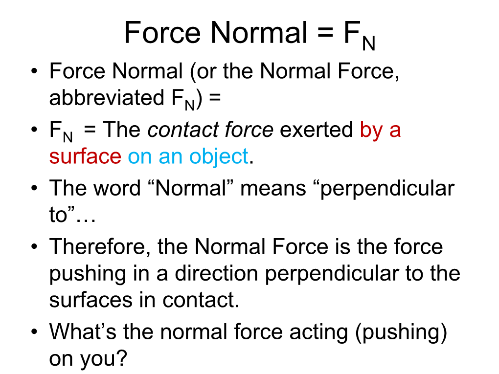 Force Normal = FN • Force Normal (Or the Normal Force
